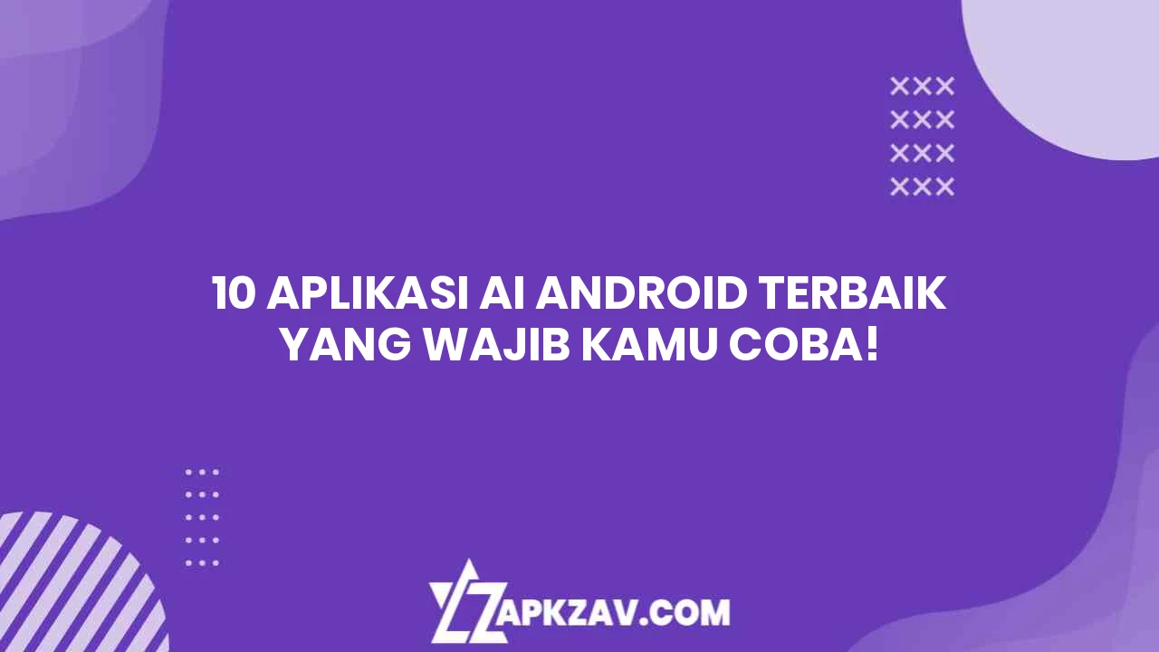 10 Aplikasi AI Android Terbaik yang Wajib Kamu Coba! 10 Aplikasi AI Android Terbaik yang Wajib Kamu Coba!